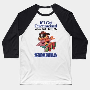 if i get circumcised when will i keep my smegma Baseball T-Shirt